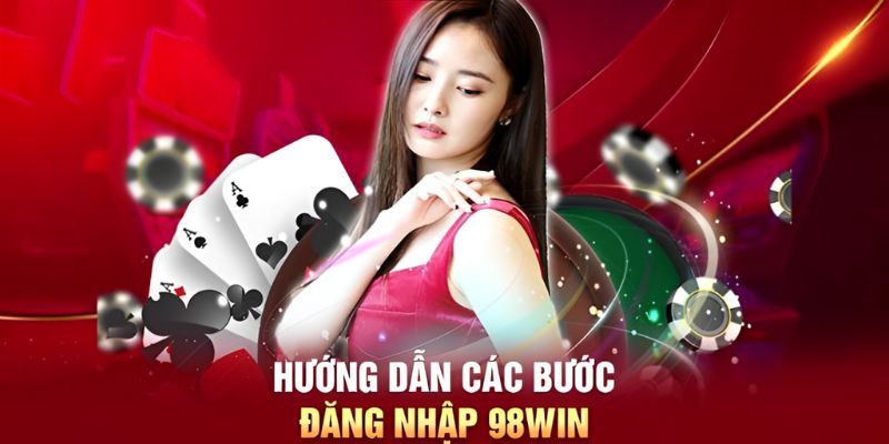 Chỉ 3 bước hội viên đã có thể đăng nhập 98win thành công