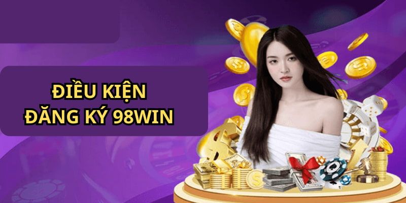 Điều khoản cần thiết cho những ai muốn mở account tại 98win